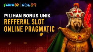Pilihan Bonus Unik Referral Slot Online Pragmatic